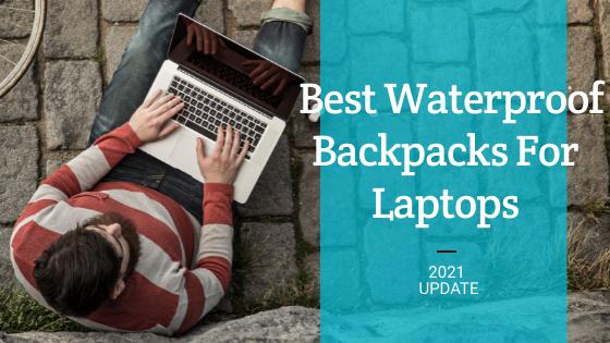 Best waterproof backpacks for laptops [2021 update] - Dry Bags